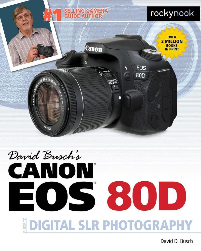 David Busch‘s Canon EOS 80D Guide to Digital SLR Photography
