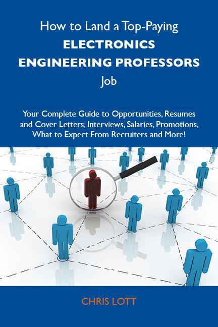 How to Land a Top-Paying Electronics engineering professors Job: Your Complete Guide to Opportunities Resumes and Cover Letters Interviews Salaries Promotions What to Expect From Recruiters and More