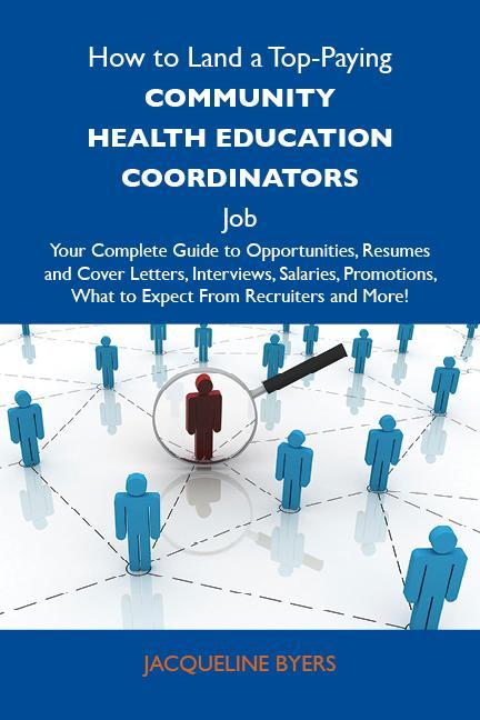 How to Land a Top-Paying Community health education coordinators Job: Your Complete Guide to Opportunities Resumes and Cover Letters Interviews Salaries Promotions What to Expect From Recruiters and More