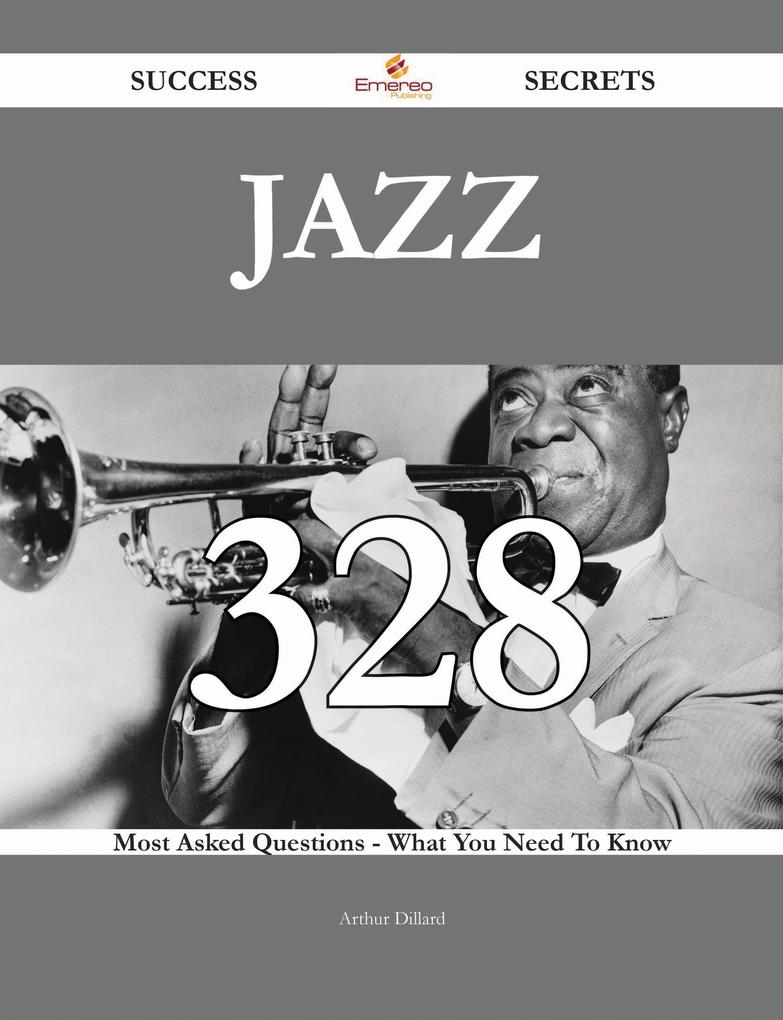 Jazz 328 Success Secrets - 328 Most Asked Questions On Jazz - What You Need To Know