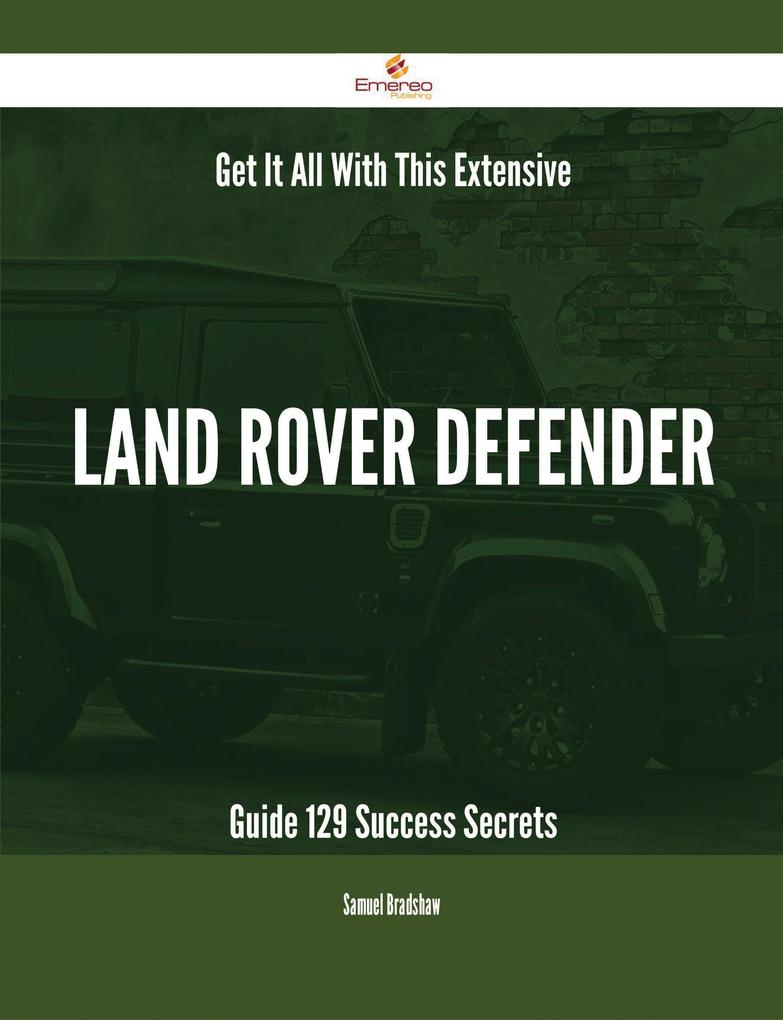 Get It All With This Extensive Land Rover Defender Guide - 129 Success Secrets