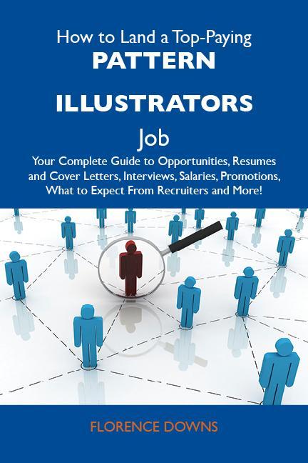How to Land a Top-Paying Pattern illustrators Job: Your Complete Guide to Opportunities Resumes and Cover Letters Interviews Salaries Promotions What to Expect From Recruiters and More