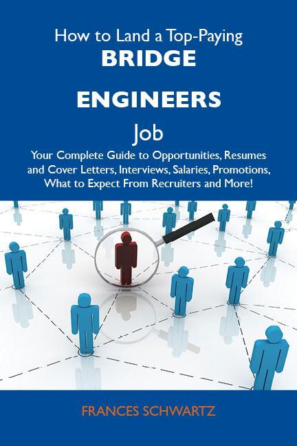 How to Land a Top-Paying Bridge engineers Job: Your Complete Guide to Opportunities Resumes and Cover Letters Interviews Salaries Promotions What to Expect From Recruiters and More
