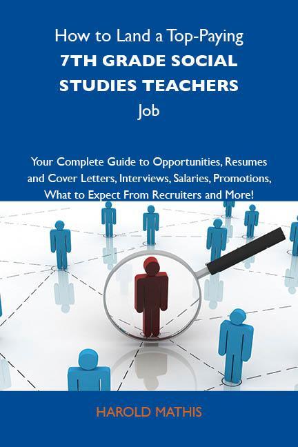How to Land a Top-Paying 7th grade social studies teachers Job: Your Complete Guide to Opportunities Resumes and Cover Letters Interviews Salaries Promotions What to Expect From Recruiters and More