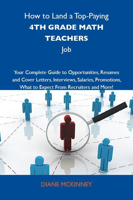 How to Land a Top-Paying 4th grade math teachers Job: Your Complete Guide to Opportunities Resumes and Cover Letters Interviews Salaries Promotions What to Expect From Recruiters and More