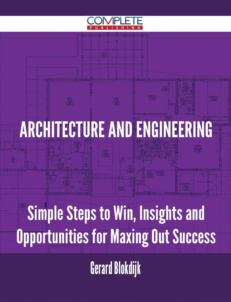 Architecture and Engineering - Simple Steps to Win Insights and Opportunities for Maxing Out Success