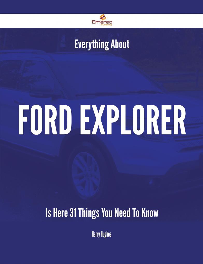 Everything About Ford Explorer Is Here - 31 Things You Need To Know