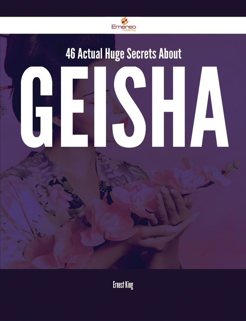 46 Actual Huge Secrets About Geisha