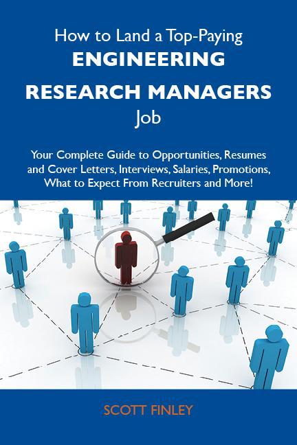 How to Land a Top-Paying Engineering research managers Job: Your Complete Guide to Opportunities Resumes and Cover Letters Interviews Salaries Promotions What to Expect From Recruiters and More