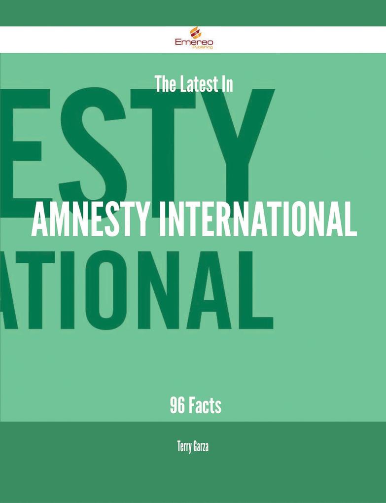 The Latest In Amnesty International - 96 Facts