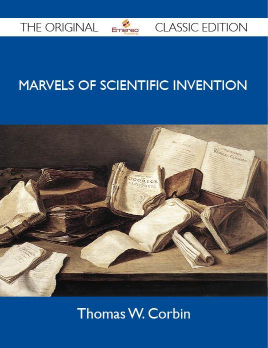 Marvels of Scientific Invention - The Original Classic Edition