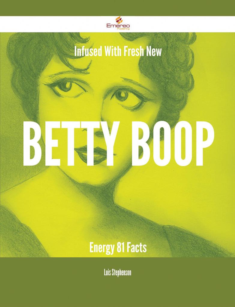 Infused With Fresh- New Betty Boop Energy - 81 Facts