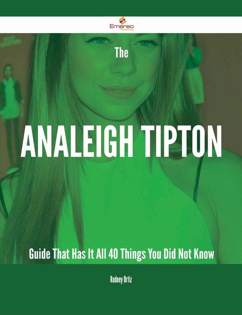 The Analeigh Tipton Guide That Has It All - 40 Things You Did Not Know