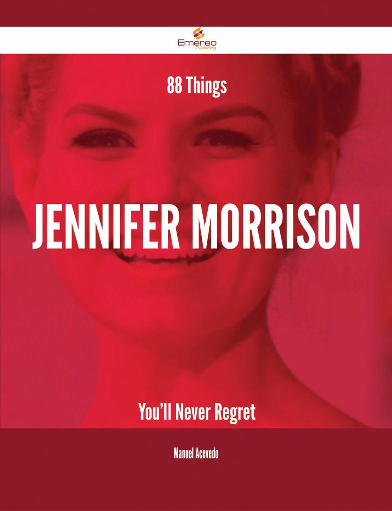 88 Things Jennifer Morrison You‘ll Never Regret