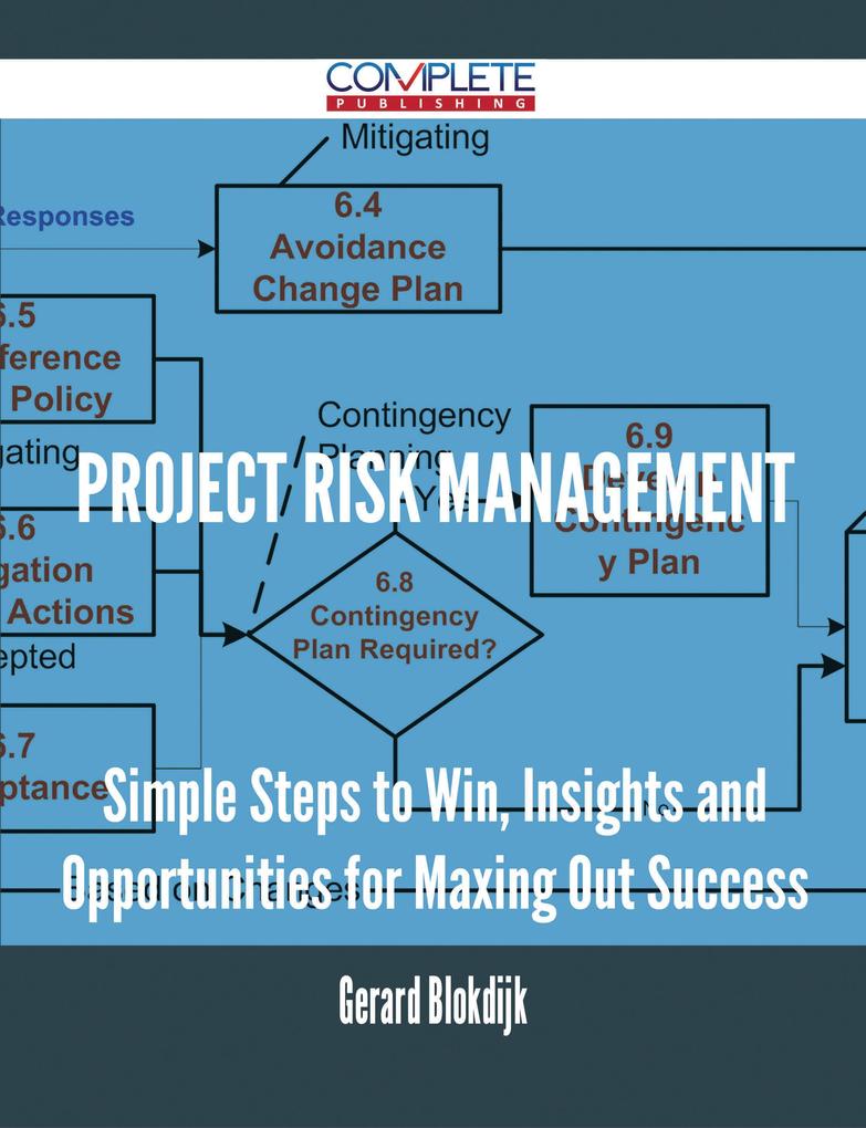 Project Risk Management - Simple Steps to Win Insights and Opportunities for Maxing Out Success
