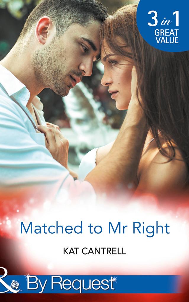 Matched To Mr Right: Matched to a Billionaire (Happily Ever After Inc.) / Matched to a Prince (Happily Ever After Inc.) / Matched to Her Rival (Happily Ever After Inc.) (Mills & Boon By Request)