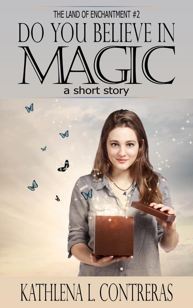 Do You Believe In Magic: a Land of Enchantment Short Story (The Land of Enchantment #2)