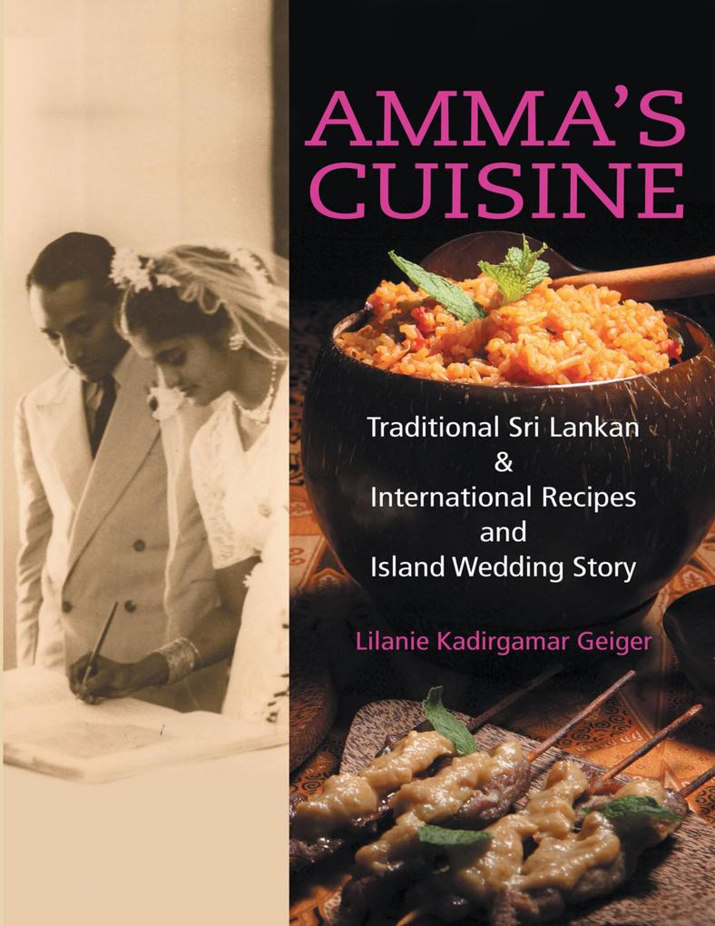 Amma‘s Cuisine: Traditional Sri Lankan & International Recipes and Island Wedding Story
