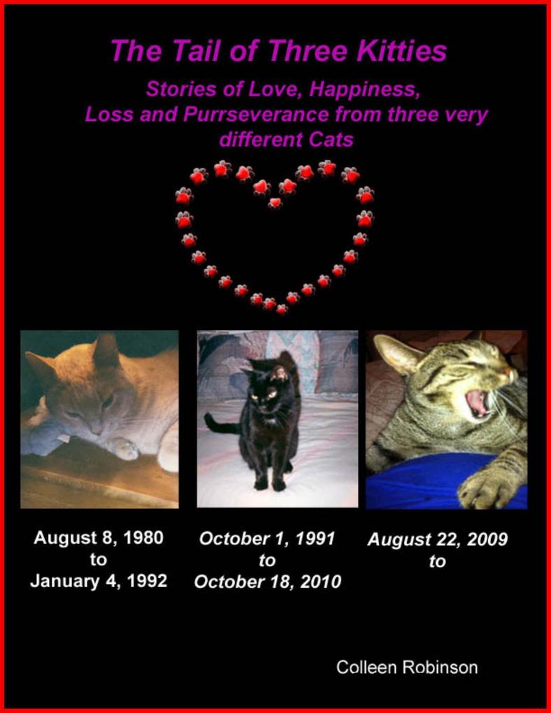 The Tail of Three Kitties: Stories of Love Happiness Loss and Purrseverance