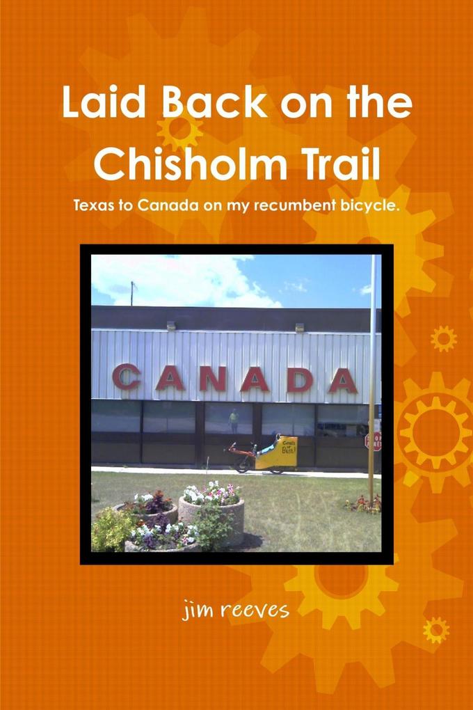 Laid Back on the Chisholm Trail : Texas to Canada on My Recumbent Bicycle