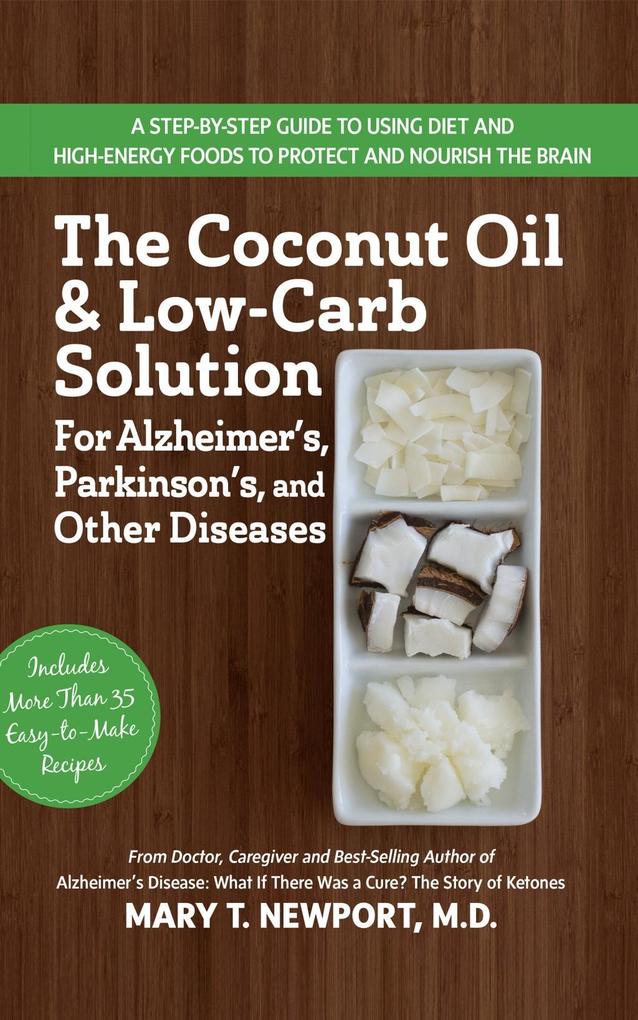 The Coconut Oil and Low-Carb Solution for Alzheimer's Parkinson's and Other Diseases
