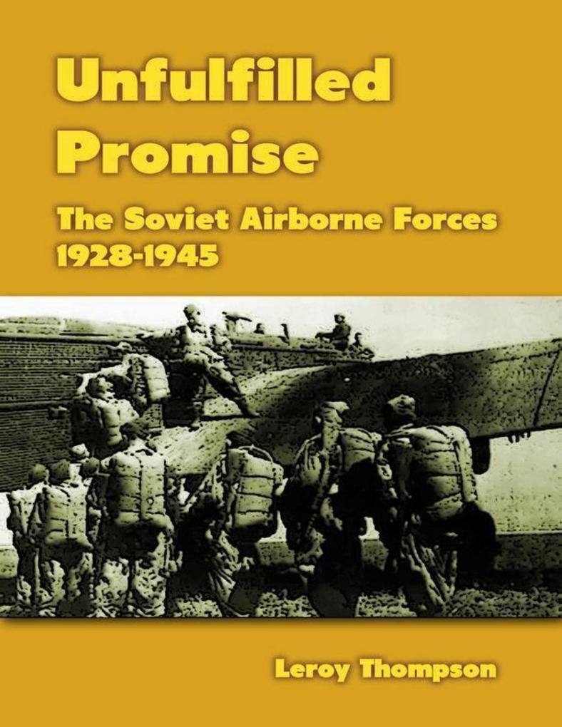 Unfulfilled Promise: The Soviet Airborne Forces 1928-1945