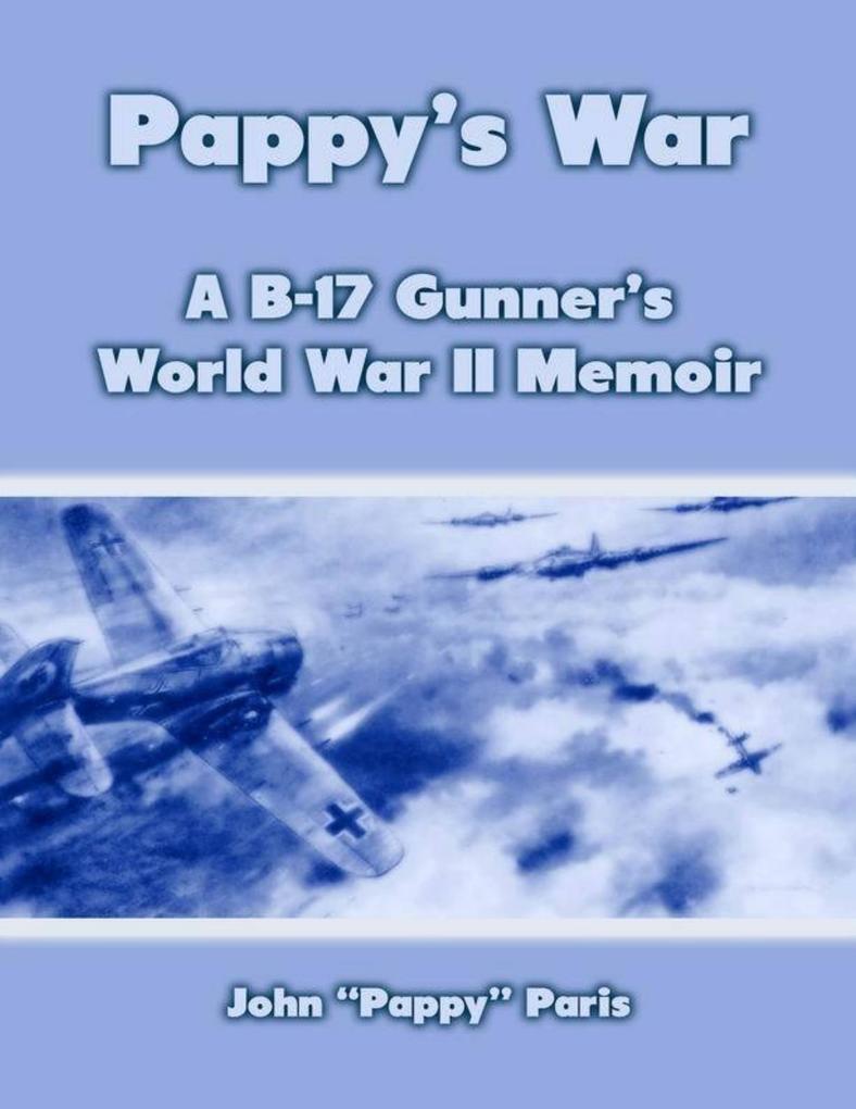 Pappy‘s War: A B-17 Gunner‘s Memoir