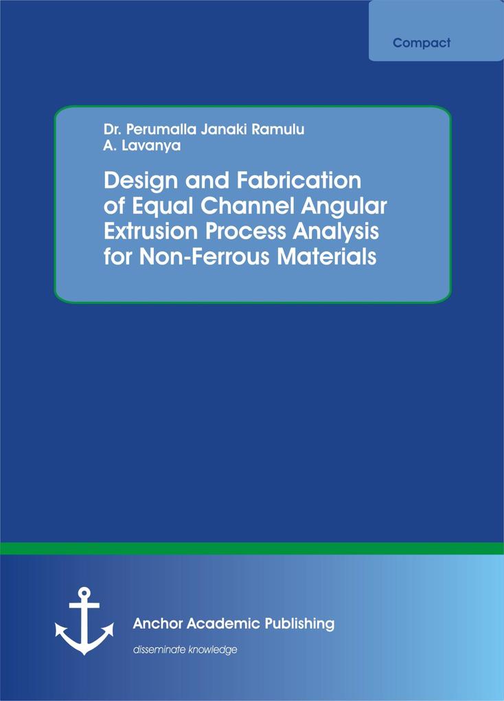  and Fabrication of Equal Channel Angular Extrusion Process Analysis for Non-Ferrous Materials