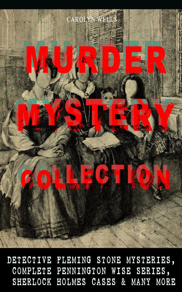 MURDER MYSTERY COLLECTION: Detective Fleming Stone Mysteries Complete Pennington Wise Series Sherlock Holmes Cases & Many More