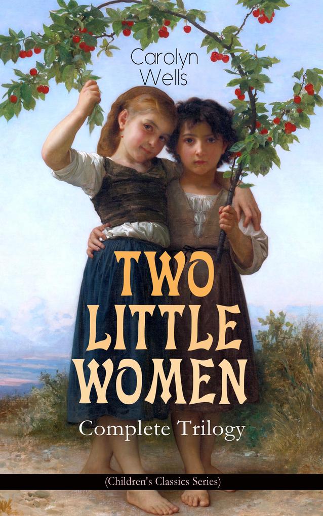 TWO LITTLE WOMEN - Complete Trilogy (Children‘s Classics Series)