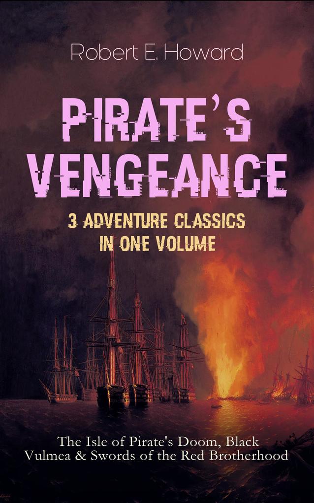 PIRATE‘S VENGEANCE - 3 Adventure Classics in One Volume