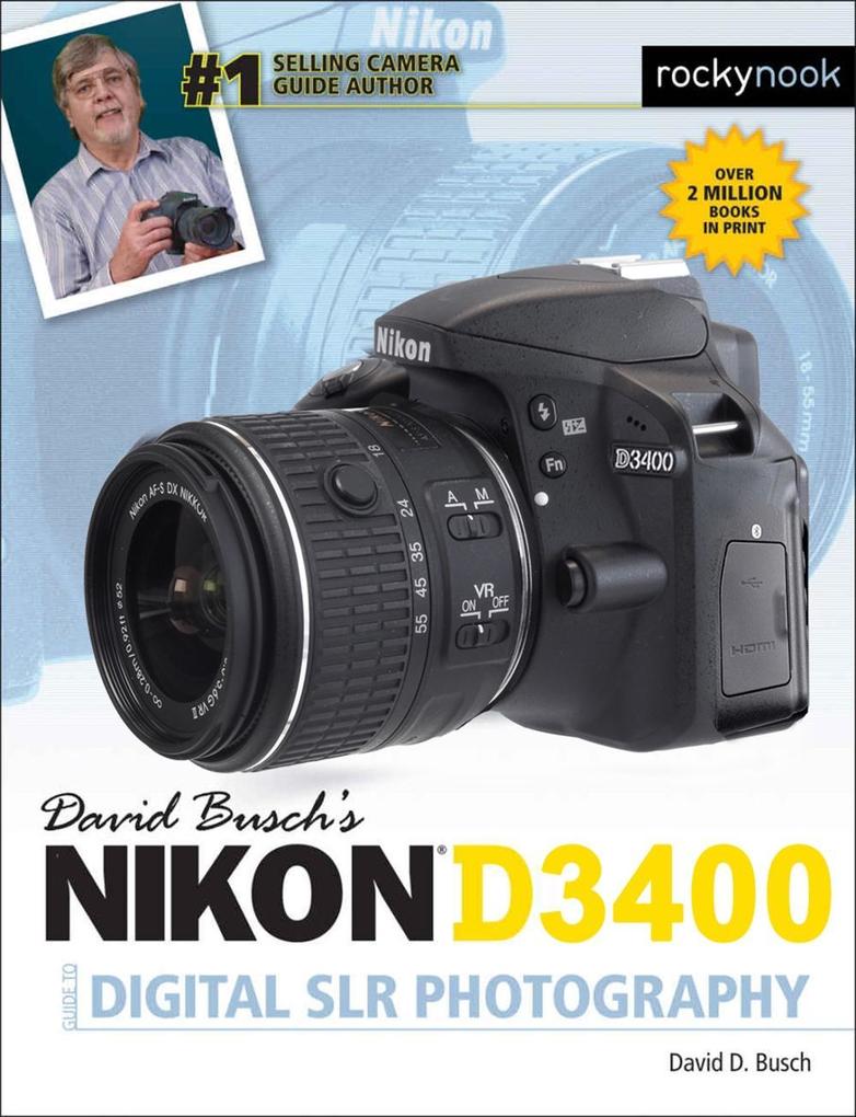 David Busch‘s Nikon D3400 Guide to Digital SLR Photography