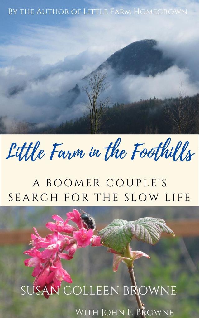 Little Farm in the Foothills: A Boomer Couple‘s Search for the Slow Life