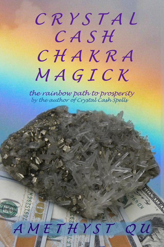 Crystal Cash Chakra Magick: The Rainbow Path to Prosperity (Exploring Crystal Magick)
