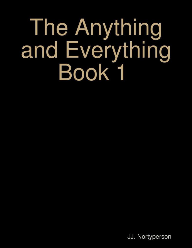 The Anything and Everything Book 1