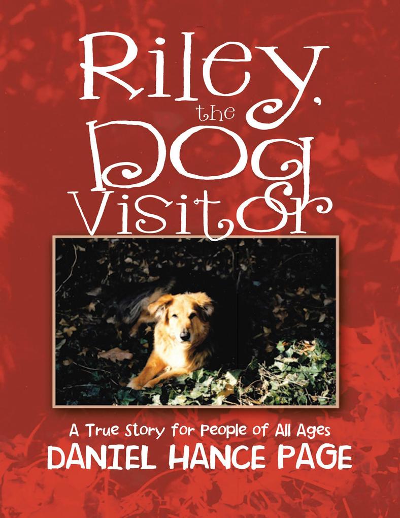 Riley the Dog Visitor: A True Story for People of All Ages
