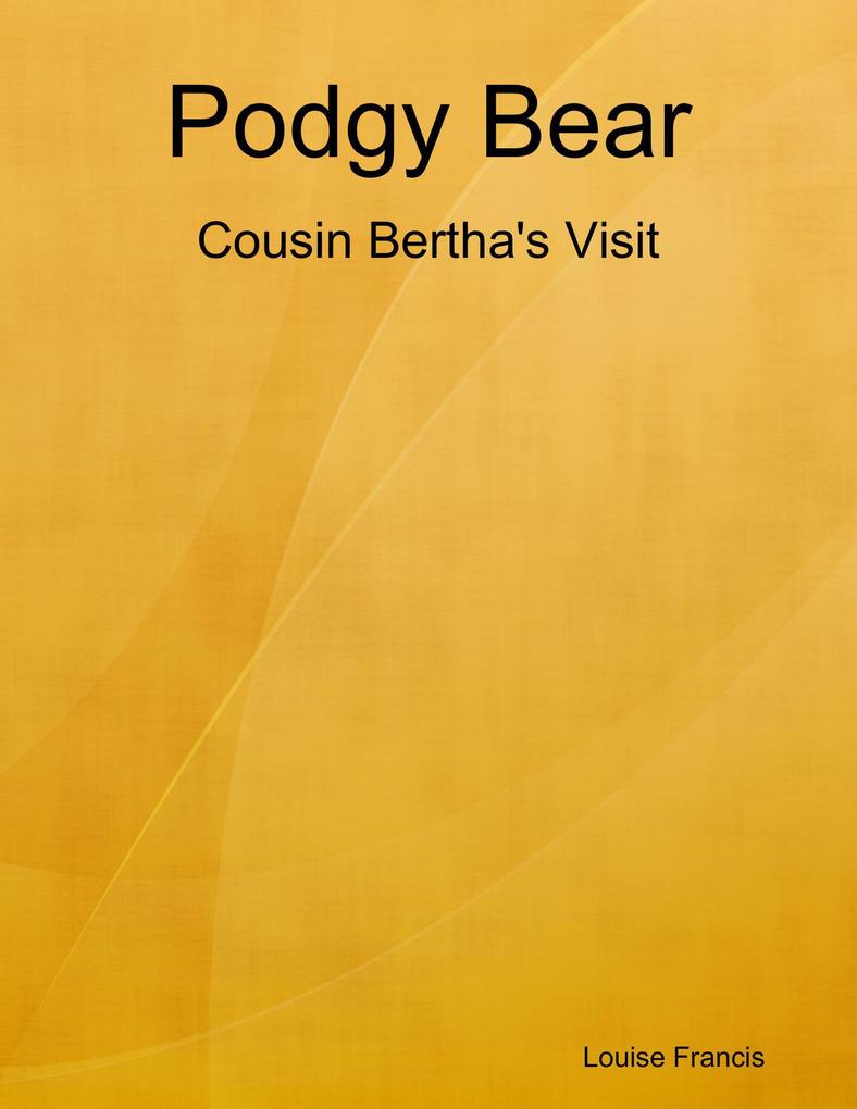 Podgy Bear - Cousin Bertha‘s Visit