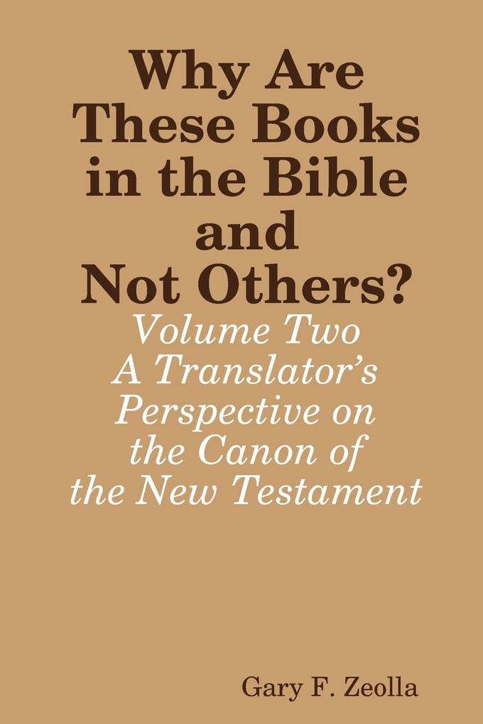 Why Are These Books in the Bible and Not Others? - Volume Two - A Translator‘s Perspective on the Canon of the New Testament