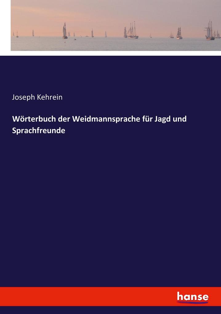Wörterbuch der Weidmannsprache für Jagd und Sprachfreunde