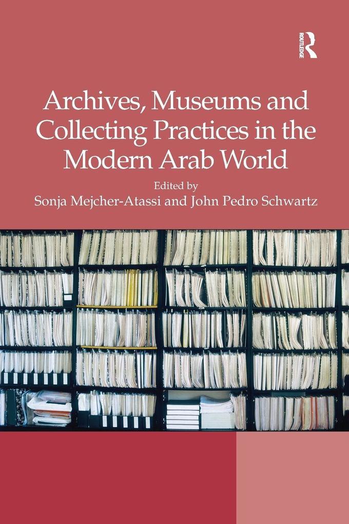 Archives Museums and Collecting Practices in the Modern Arab World