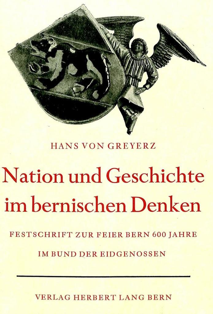 Nation und Geschichte im bernischen Denken - Hans von Greyerz/ Kaspar von Greyerz