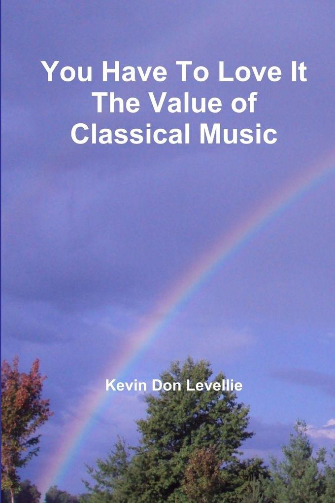 You Have To Love It The Value of Classical Music