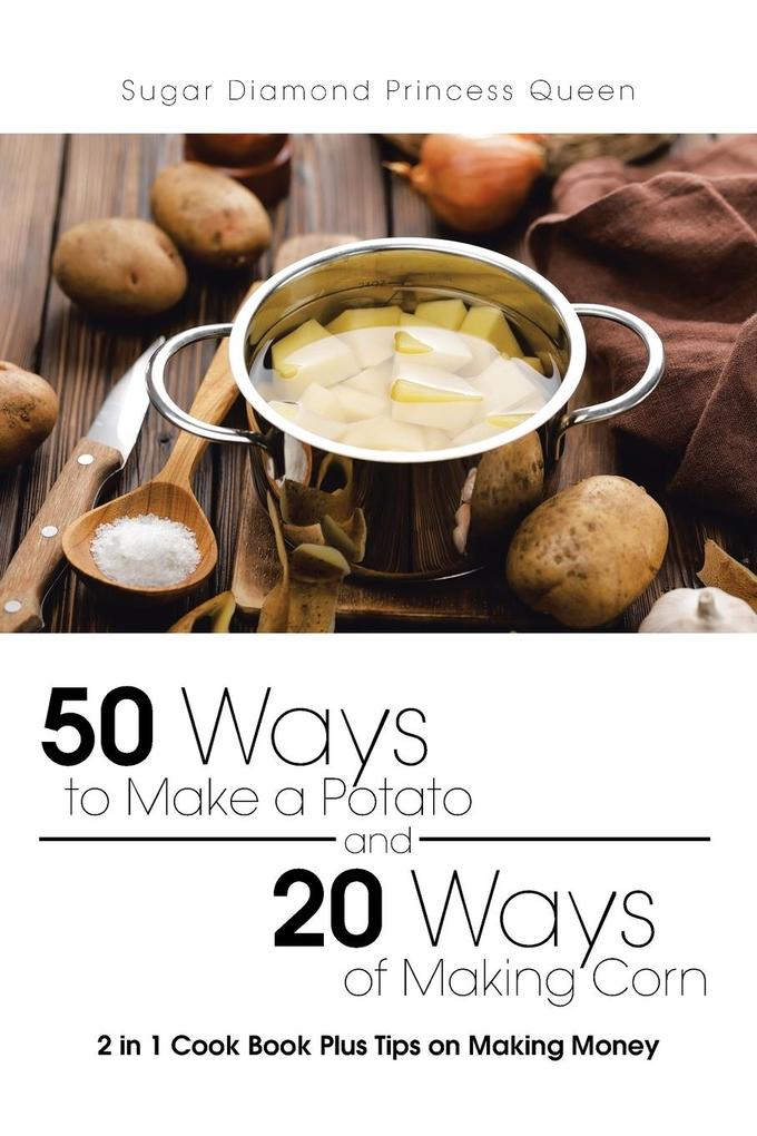 Image of 50 Ways to Make a Potato and 20 Ways of Making Corn