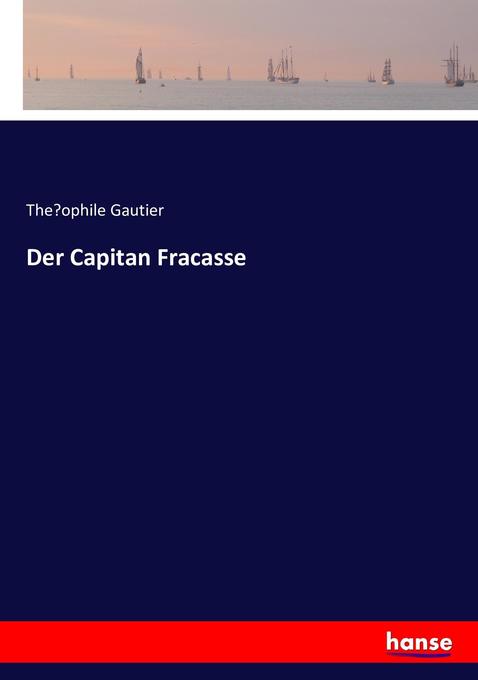Der Capitan Fracasse - The'ophile Gautier