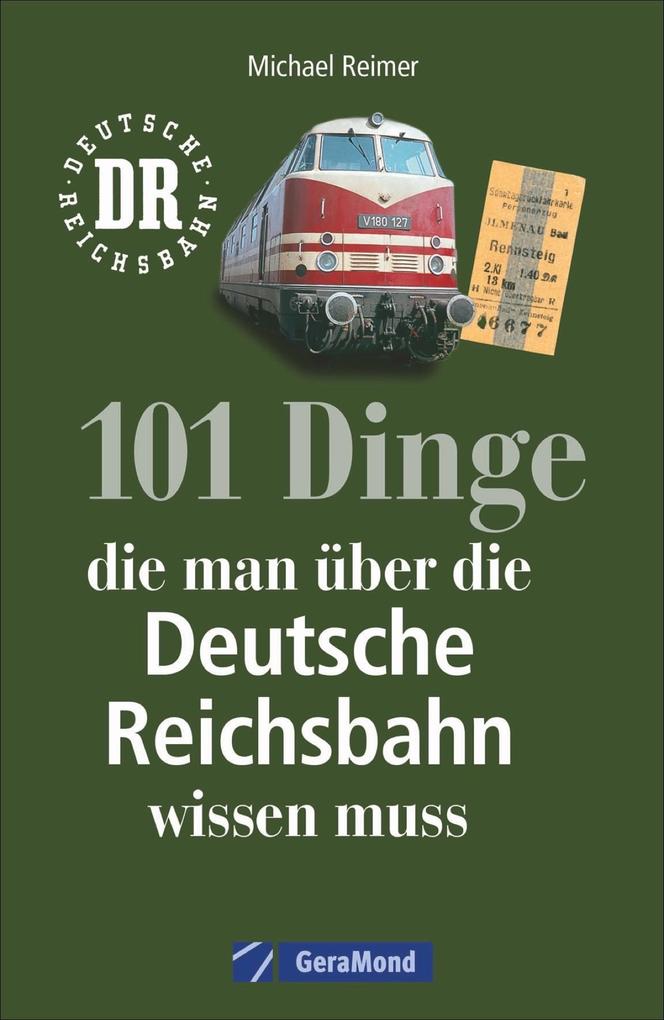 101 Dinge die man über die Deutsche Reichsbahn wissen muss