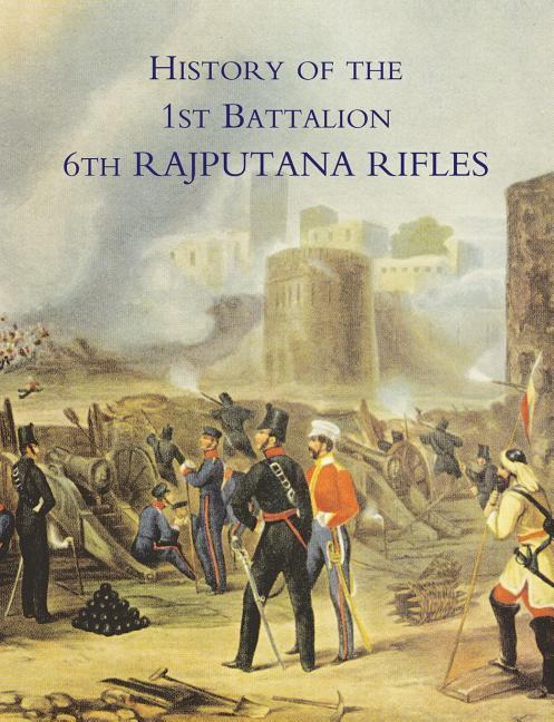 History of the 1st Battalion 6th Rajputana Rifles (Wellesley‘s)