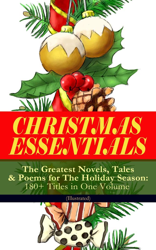 CHRISTMAS ESSENTIALS - The Greatest Novels Tales & Poems for The Holiday Season: 180+ Titles in One Volume (Illustrated)
