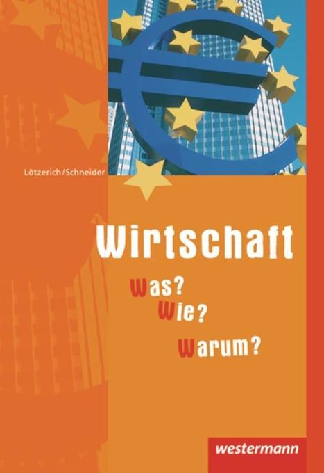 Wirtschaft - Was? Wie? Warum? Schülerbuch - Roland Lötzerich/ Peter J. Schneider