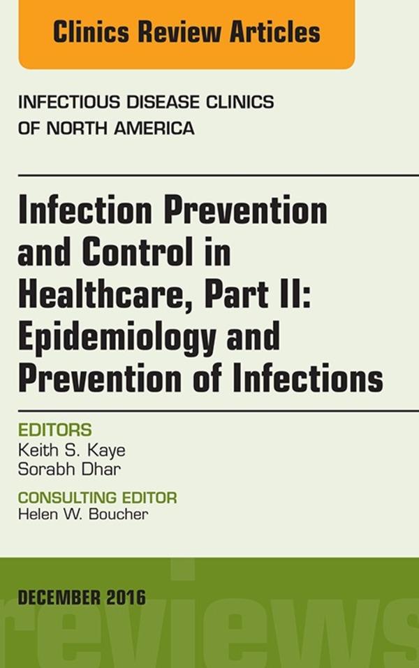 Infection Prevention and Control in Healthcare Part II: Epidemiology and Prevention of Infections An Issue of Infectious Disease Clinics of North America E-Book