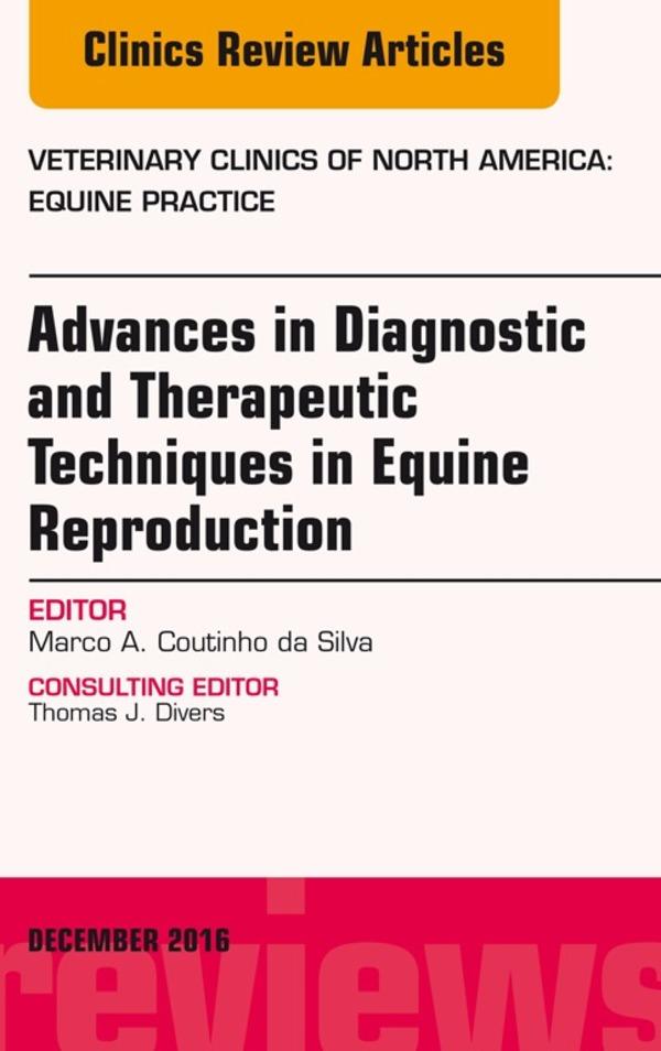 Advances in Diagnostic and Therapeutic Techniques in Equine Reproduction An Issue of Veterinary Clinics of North America: Equine Practice